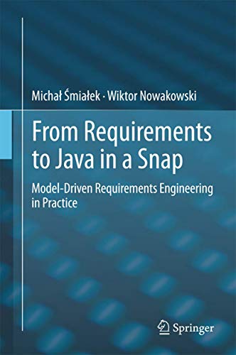 From Requirements to Java in a Snap: Model-Driven Requirements Engineering in Practice von Springer